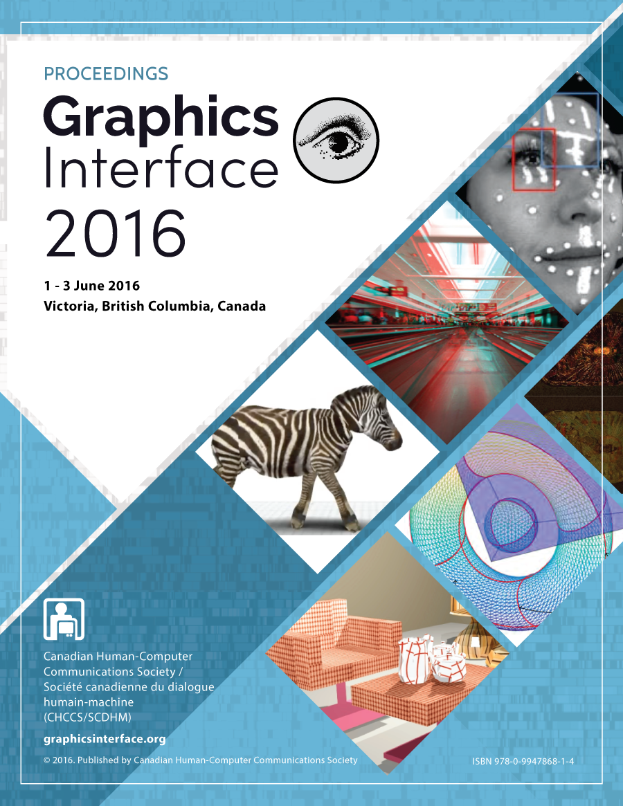 Proceedings of Graphics Interface 2016Victoria, British Columbia, Canada: 1-3 June 2016© 2016. Published by Canadian Human-Computer Communications Society / Société canadienne du dialogue humain-machine. ISBN 978-0-9947868-1-4.           Victoria, British Columbia, Canada: 1-3 June 2016© 2016. Published by Canadian Human-Computer Communications Society / Société canadienne du dialogue humain-machine. ISBN 978-0-9947868-1-4.